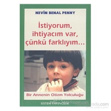 İstiyorum, İhtiyacım Var, Çünkü Farklıyım... Bir Annenin Otizm Yolculuğu-Nevin Benal Penny