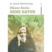 Efsane Kadın Nene Hatun - M. Talat Uzunyaylalı
