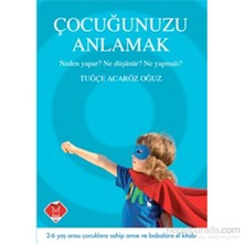 Çocuğunuzu Anlamak - 2- 6 Yaş Arası Çocuklara Sahip Anne Ve Babalara El Kitabı-Tuğçe Acaröz Oğuz