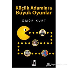 Küçük Adamlara Büyük Oyunlar - Ömür Kurt
