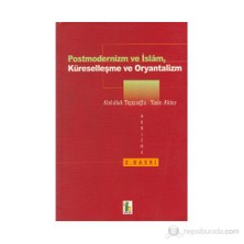 Postmodernizm Ve İslam Küreselleşme Ve Oryantalizm-Yasin Aktay