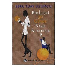 Bir İlişki 50 Günde Nasıl Kurtulur? - Ebru Tuay Üzümcü
