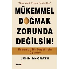 Mükemmel Doğmak Zorunda Değilsin! - Kusursuz Bir Hayat İçin Üç Adım / John McGrath