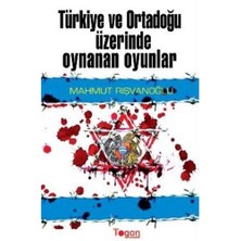 Türkiye Ve Ortadoğu Üzerinde Oynanan Oyunlar-Mahmut Rışvanoğlu