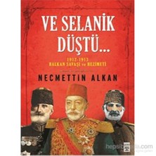 Ve Selanik Düştü/ 1912-1913 Balkan Savaşı Ve Hezimeti-Necmettin Alkan