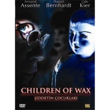 Children Of Wax (Şiddetin Çocukları)