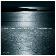 Gidon Kremer / Kremerata Baltica - Hymns and Prayers
