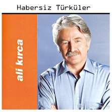 Ali Kırca - Habersiz Türküler