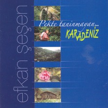 Efkan Şeşen / Pekte Tanınmayan Karadeniz