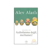 Aydınlanma Değil, Merhamet! - Alev Alatlı