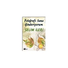 Fotoğrafı Sana Gönderiyorum - Selim İleri