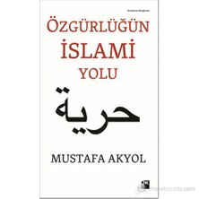 Özgürlüğün İslam Yolu - Mustafa Akyol