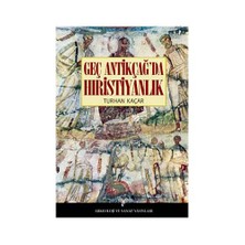 Geç Antikçağ'Da Hıristiyanlık-Turhan Kaçar