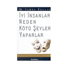 İyi İnsanlar Neden Kötü Şeyler Yaparlar - James Hollis