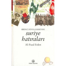 Birinci Dünya Savaşı'Nda Suriye Hatıraları - Ali Fuad Erden