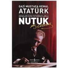 Nutuk - Gençler İçin Fotoğraflarla - Mustafa Kemal Atatürk