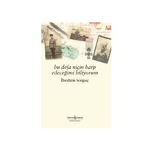 Bu Defa Niçin Harp Edeceğimi Biliyorum - İbrahim Sorguç