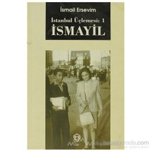 İstanbul Üçlemesi: 1 İsmayil-İsmail Ersevim