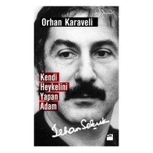 Kendi Heykelini Yapan Adam: İlhan Selçuk - Orhan Karaveli