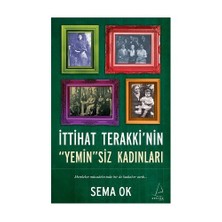 İttihat Terakki'Nin Yeminsiz Kadınları-Sema Ok
