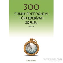 Altın Anahtar 300 Cumhuriyet Dönemi Türk Edebiyatı Sorusu-Ali Selçuk