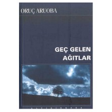 Geç Gelen Ağıtlar-Oruç Aruoba