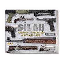 Silah - Tabanca Ve Tüfeklerin 800 Yıllık Tarihi