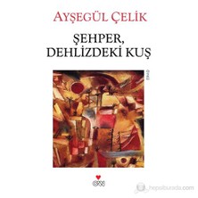 Şehper, Dehlizdeki Kuş - Ayşegül Çelik