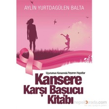 Kansere Karşı Başucu Kitabı Uçurumun Kenarında Yeşeren Hayatlar-Aylin Yurtdagülen Balta