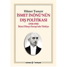 İsmet İnönü'Nün Dış Politikası (1938-1950) - İkinci Dünya Savaşı'Nda Türkiye-Hüner Tuncer