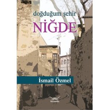 Doğduğum Şehir Niğde-İsmail Özmel