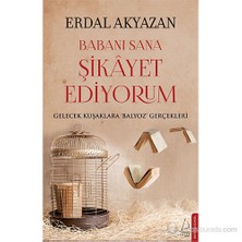 Babanı Sana Şikayet Ediyorum - (Gelecek Kuşaklara Balyoz Gerçekleri)-Erdal Akyazan