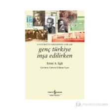Genç Türkiye İnşa Edilirken: Atatürk’Ün Mimarının Anıları - Ernst Egli