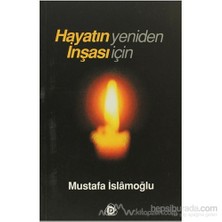 Hayatın Yeniden İnşası İçin-Mustafa İslamoğlu