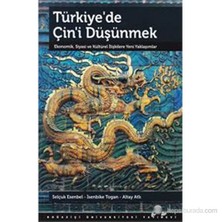 Türkiye’De Çin'İ Düşünmek : Ekonomik, Siyasi Ve Kültürel İlişkilere Yeni Yaklaşımlar-Selçuk Esenbel