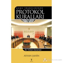 Kamu İdarelerinde Protokol Kuralları - Bir Yöntem Denemesi-Ayhan Şahin