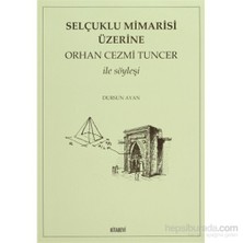 Selçuklu Mimarisi Üzerine Orhan Cezmi Tuncer İle Söyleşi-Dursun Ayan