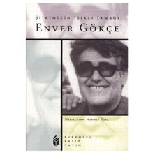 ŞİİRİMİZİN IŞIKLI IRMAĞI ENVER GÖKÇE