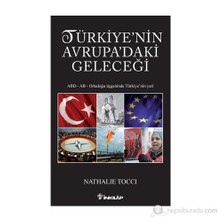 Türkiye'Nin Avrupa'Daki Geleceği - (Abd - Ab - Ortadoğu Üçgeninde Türkiye'Nin Yeri)-Nathalie Tocci