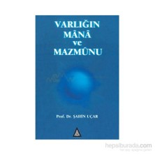 Varlığın Mana Ve Mazmunu-Şahin Uçar