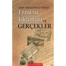 Arşiv Belgeleriyle Tehcir Ermeni İddiaları ve Gerçekler