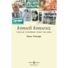 Kimseli Kimsesiz: Yakacık Yetiştirme Yurdu Yıllarım - Pakize Türkoğlu