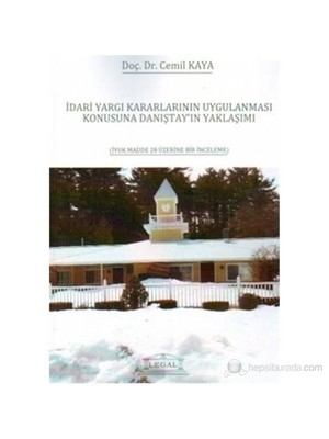İdari Yargı Kararlarının Uygulanması Konusuna Danıştay'In Yaklaşımı (İyuk Madde 28 Üzerine Bir İnce-Cemil Kaya