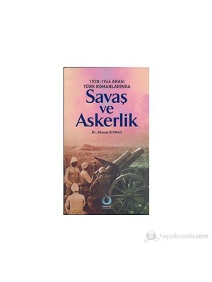 1928-1946 Arası Türk Romanlarında Savaş Ve Askerlik-Ahmet Kıymaz
