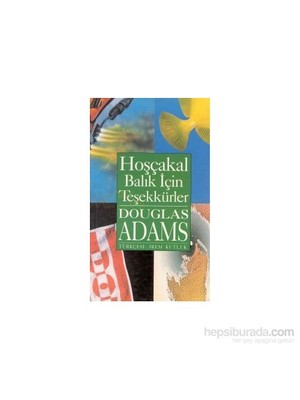 Hoşçakal Balık İçin Teşekkürler - Otostopçunun Galaksi Rehberi 4-Douglas Adams