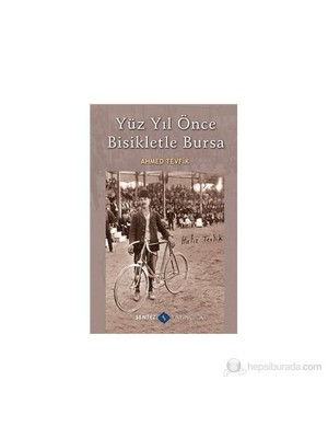 Yüzyıl Önce Bisikletle Bursa-Ahmed Tevfik
