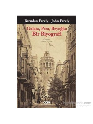 Galata, Pera, Beyoğlu: Bir Biyografi - John Freely