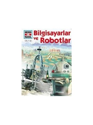 Neden Ve Nasıl Cilt 12: Bilgisayarlar Ve Robotlar-Peter Clausen