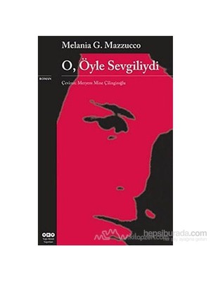 O, Öyle Sevgiliydi - Melania G. Mazzucco