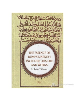 Rumi Yayınları The Essence Of Rumi'S Masnevi - Including His Life And Works / Erkan Türkmen